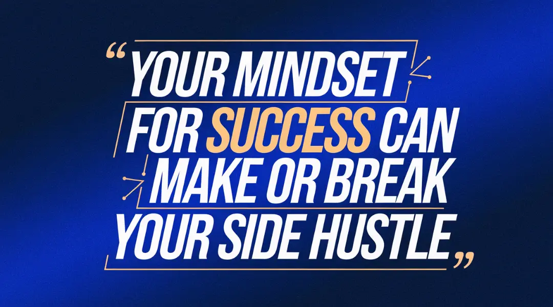 Quote image with the text 'Your mindset for success can make or break your side hustle' in bold lettering on a blue background.